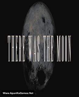 There Was the Moon Cover, Poster, Full Version, PC Game, Download Free