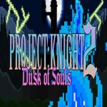 PROJECT: KNIGHT 2 Dusk of Souls